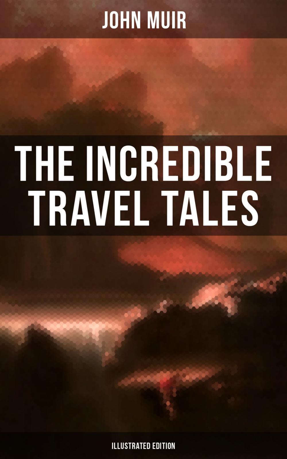 Big bigCover of The Incredible Travel Tales of John Muir (Illustrated Edition)