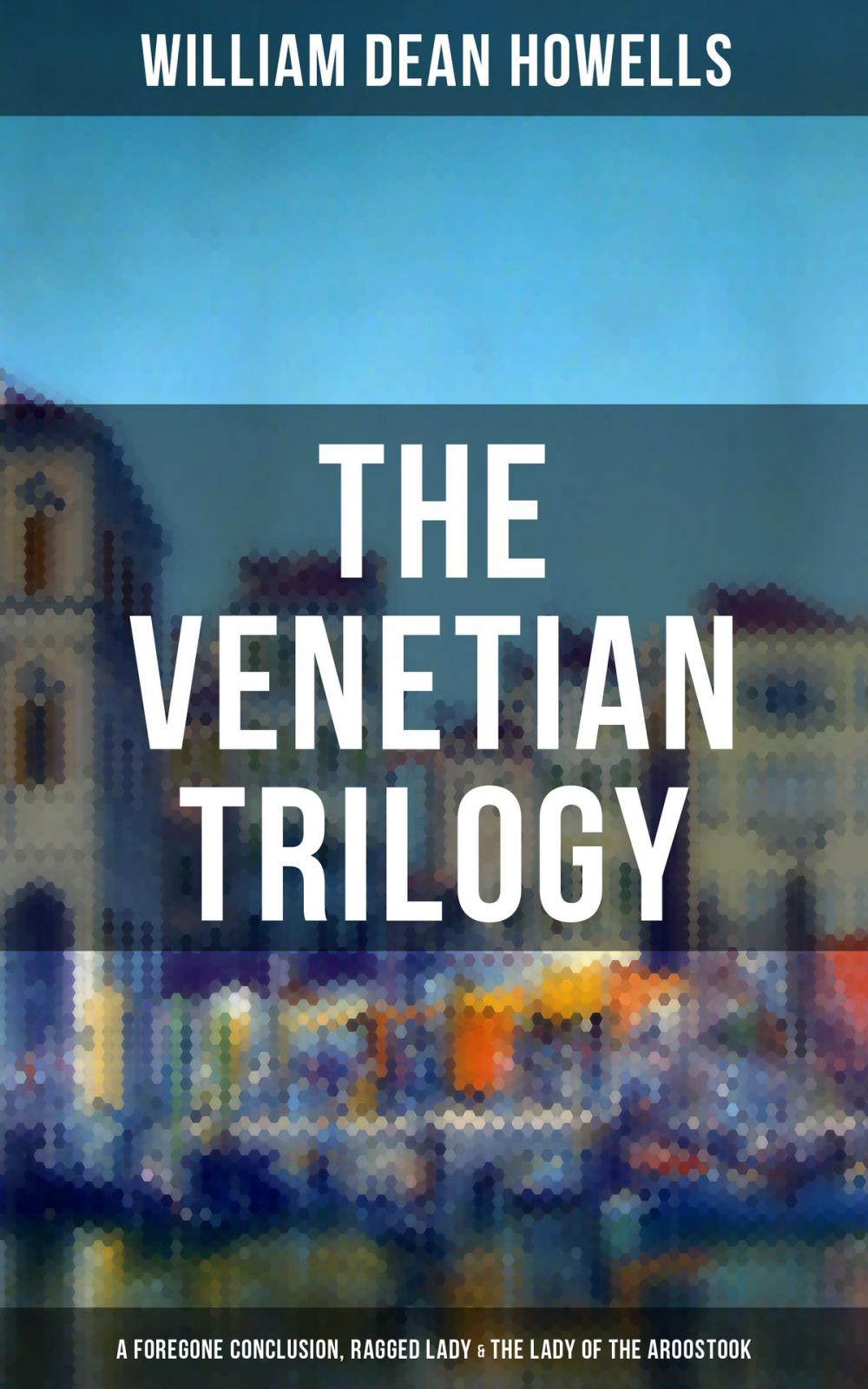 Big bigCover of THE VENETIAN TRILOGY: A Foregone Conclusion, Ragged Lady & The Lady of the Aroostook