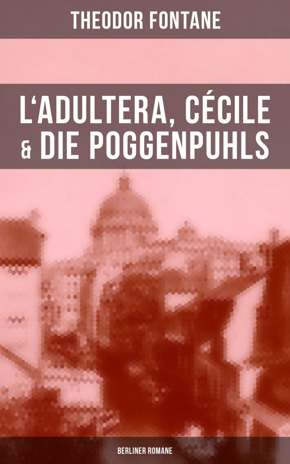 Big bigCover of L'Adultera, Cécile & Die Poggenpuhls (Berliner Romane)