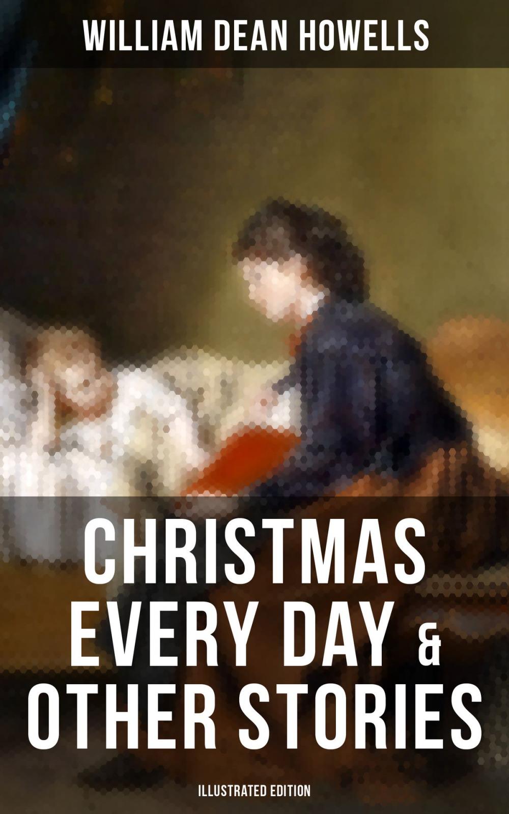 Big bigCover of CHRISTMAS EVERY DAY & OTHER STORIES (Illustrated Edition)