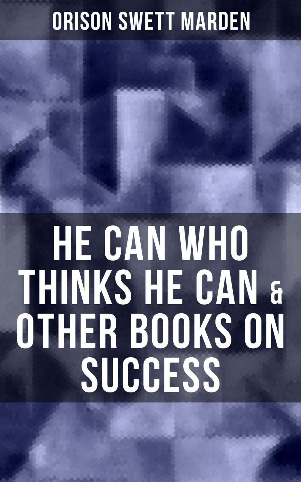 Big bigCover of HE CAN WHO THINKS HE CAN & OTHER BOOKS ON SUCCESS