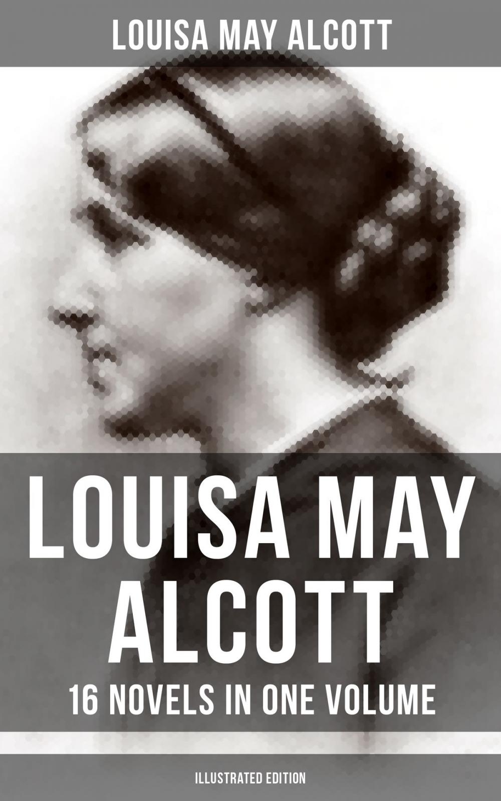 Big bigCover of Louisa May Alcott: 16 Novels in One Volume (Illustrated Edition)