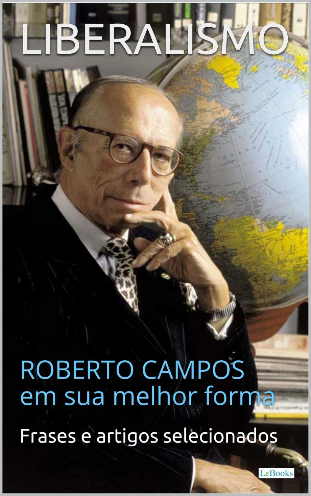 Big bigCover of LIBERALISMO: Roberto Campos em sua melhor forma