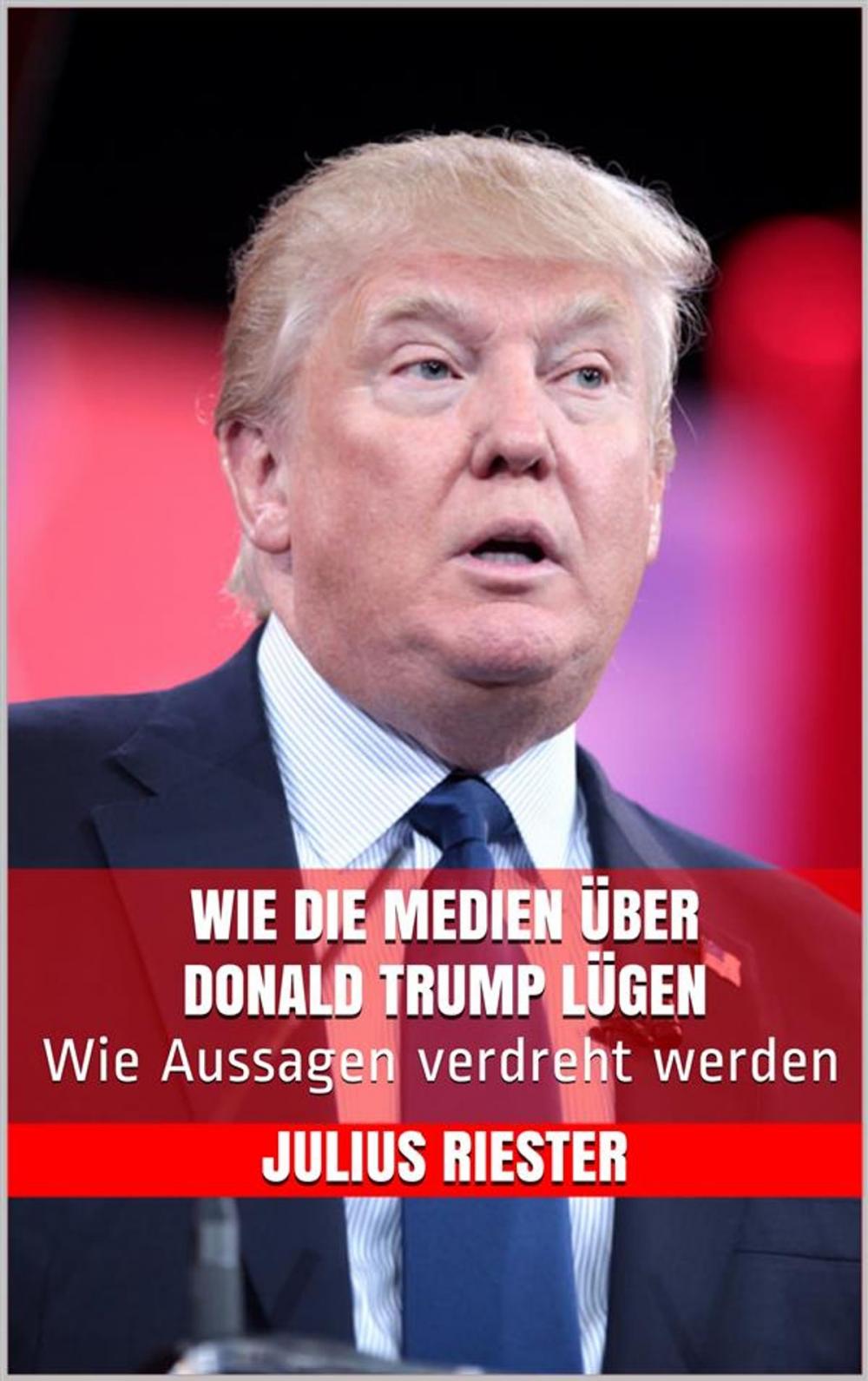 Big bigCover of Wie die Medien über Donald Trump lügen