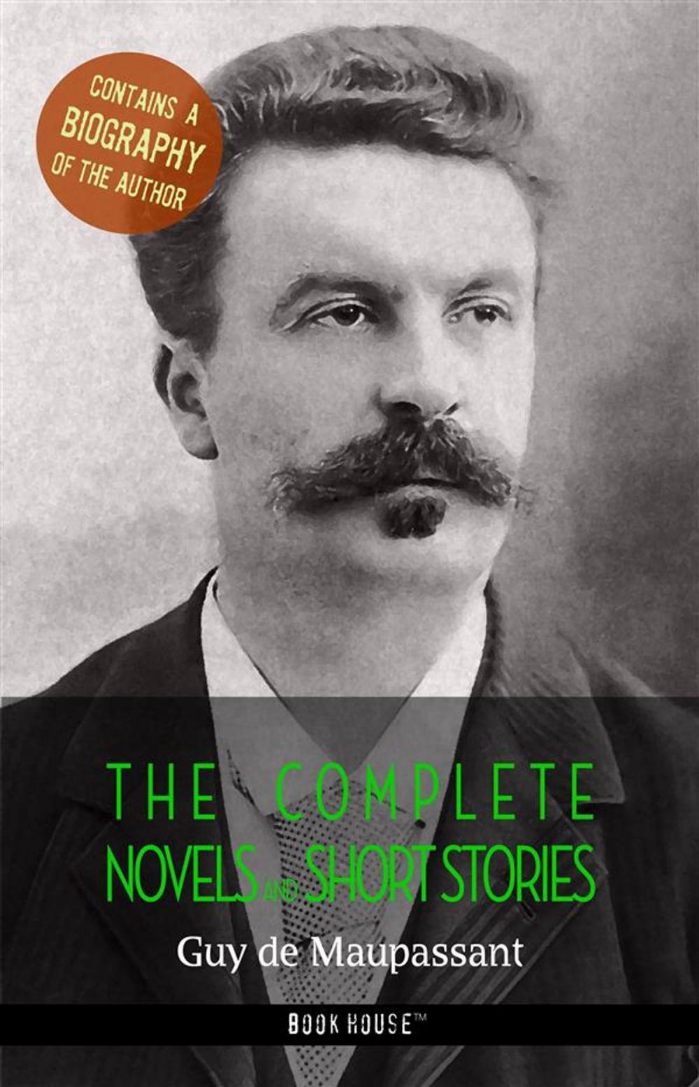 Big bigCover of Guy de Maupassant: The Complete Novels and Short Stories + A Biography of the Author