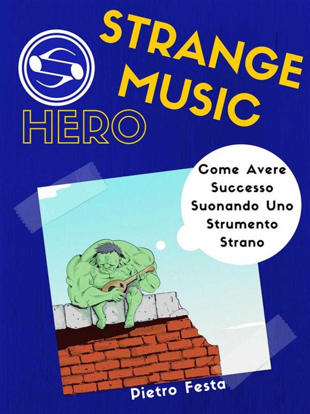 Big bigCover of Strange Music Hero - Come avere successo suonando uno strumento strano