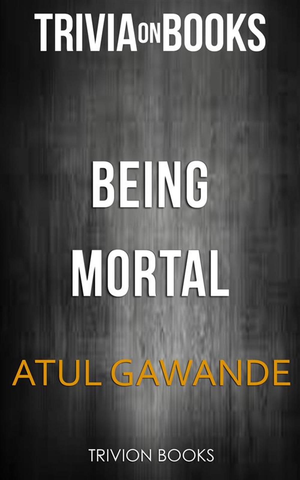 Big bigCover of Being Mortal by Atul Gawande (Trivia-On-Books)