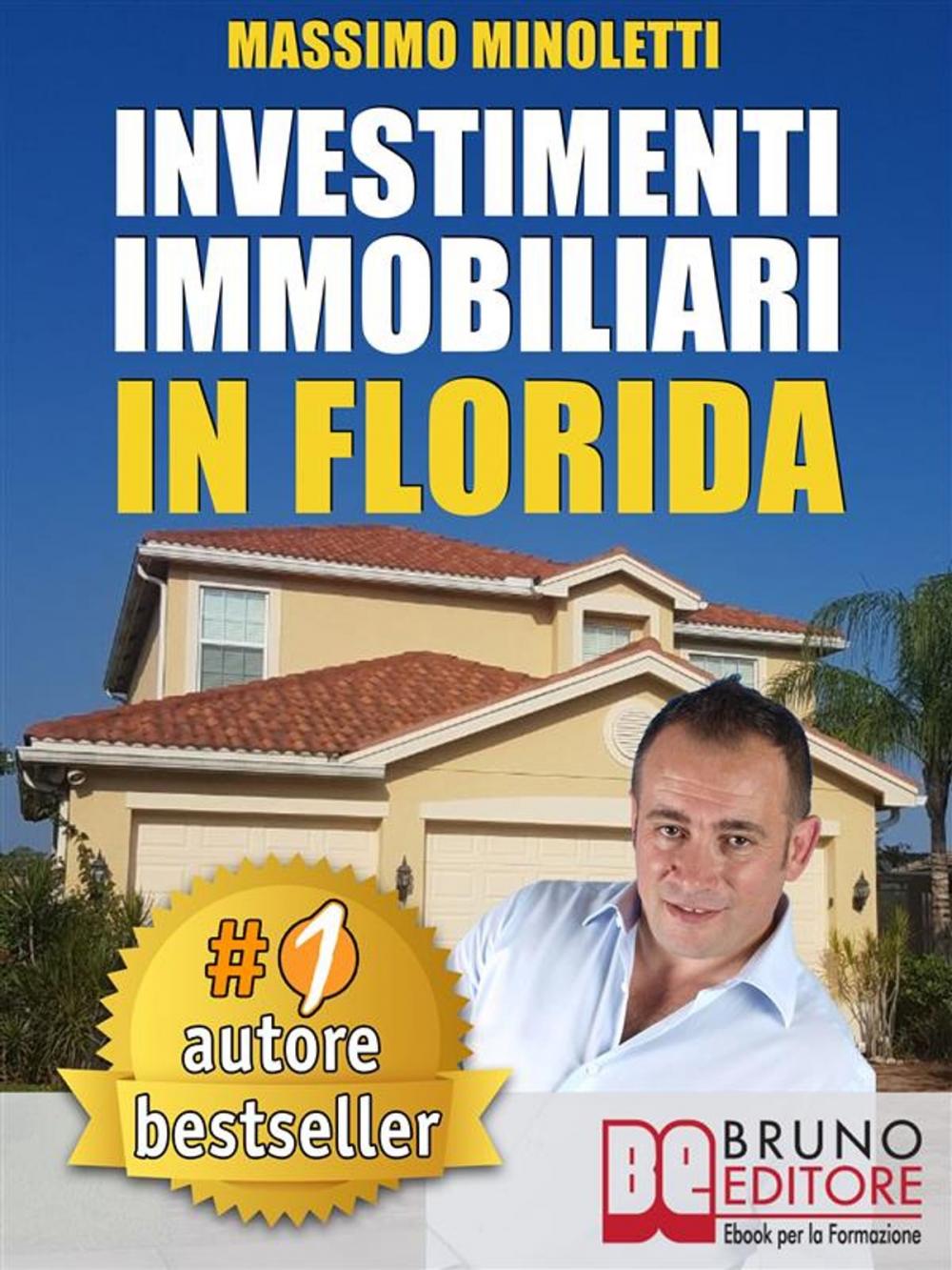 Big bigCover of INVESTIMENTI IMMOBILIARI IN FLORIDA. Come Comprare Case In Florida e Investire In Immobili Generando Rendite Passive Direttamente Dall’Italia