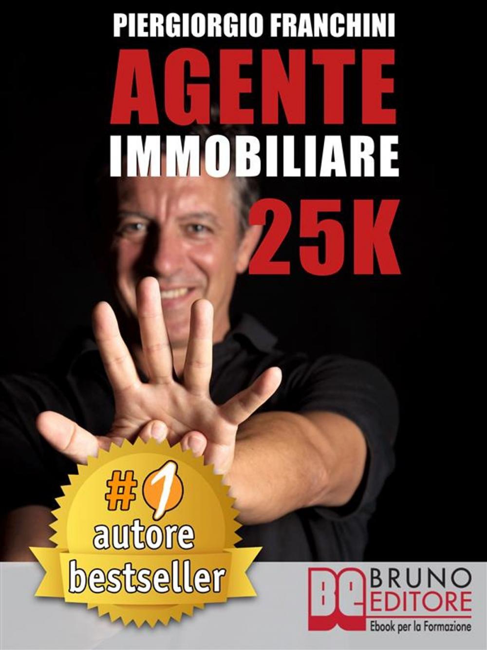 Big bigCover of AGENTE IMMOBILIARE 25K. Segreti e tecniche per diventare un venditore di successo e generare 25.000 € al mese acquisendo e vendendo case