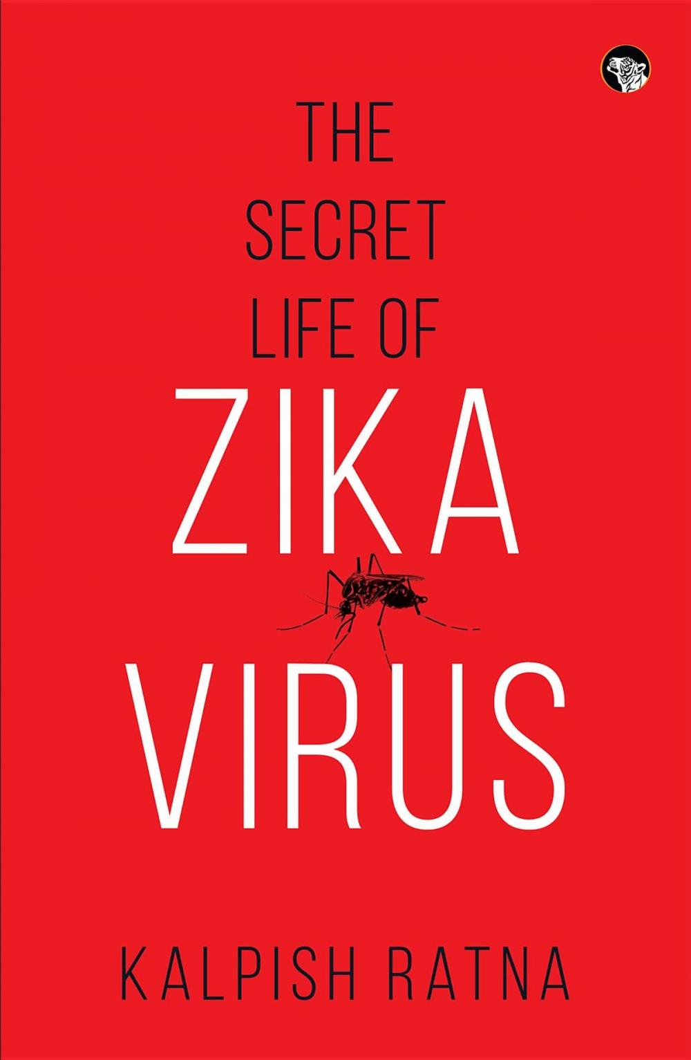 Big bigCover of The Secret Life of Zika Virus