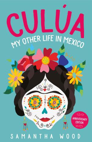 Cover of the book Culua: My Other Life in Mexico by Manny Serrato