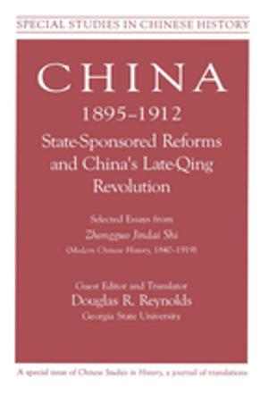 Cover of the book China, 1895-1912 State-Sponsored Reforms and China's Late-Qing Revolution: Selected Essays from Zhongguo Jindai Shi - Modern Chinese History, 1840-1919 by Harald Bauder