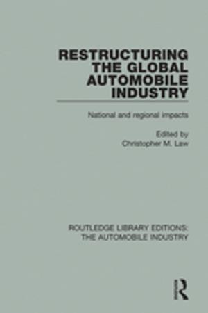 Cover of the book Restructuring the Global Automobile Industry by Todd Whitaker, Beth Whitaker