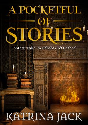 Cover of the book A pocketful of stories, fantasy tales to delight and enthral by Yancey Lane