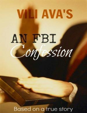 Cover of the book VILI AVA'S AN FBI Confession: Based on a true story by Markjohn Flores