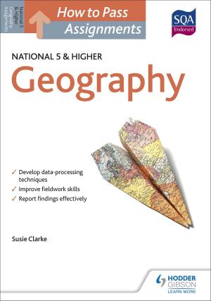 Cover of the book How to Pass National 5 and Higher Assignments: Geography by Pete Bunten