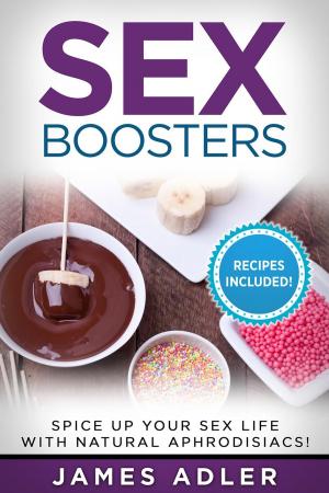Book cover of Sex Boosters: Spice Up Your Sex Life with Natural Aphrodisiacs. HOT RECIPES INCLUDED.