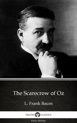 Book cover of The Scarecrow of Oz by L. Frank Baum - Delphi Classics (Illustrated)