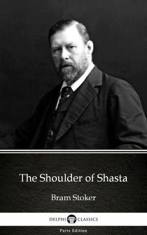 Book cover of The Shoulder of Shasta by Bram Stoker - Delphi Classics (Illustrated)