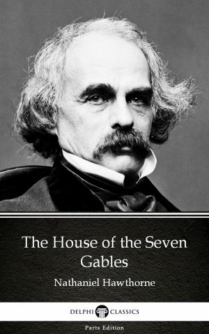 Book cover of The House of the Seven Gables by Nathaniel Hawthorne - Delphi Classics (Illustrated)