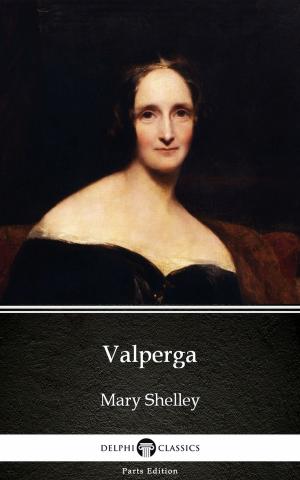 Book cover of Valperga by Mary Shelley - Delphi Classics (Illustrated)