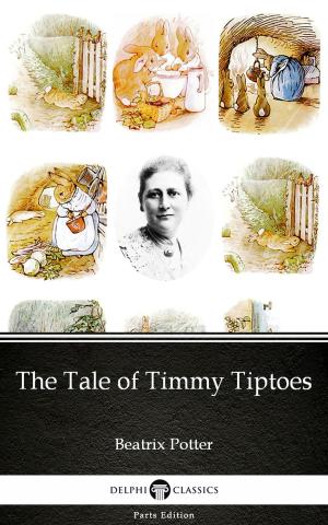 Book cover of The Tale of Timmy Tiptoes by Beatrix Potter - Delphi Classics (Illustrated)