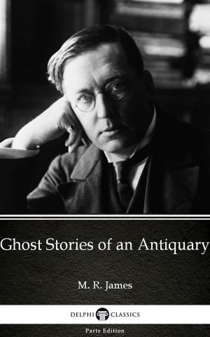 Cover of Ghost Stories of an Antiquary by M. R. James - Delphi Classics (Illustrated)