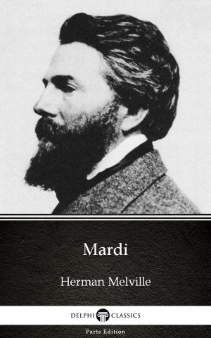 Cover of the book Mardi by Herman Melville - Delphi Classics (Illustrated) by Eötvös Károly