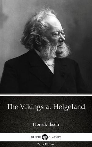 Cover of the book The Vikings at Helgeland by Henrik Ibsen - Delphi Classics (Illustrated) by Rowena Dawn