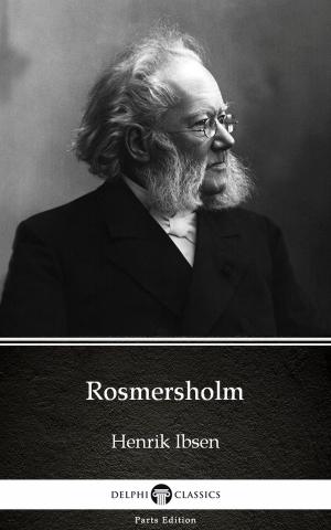 Cover of the book Rosmersholm by Henrik Ibsen - Delphi Classics (Illustrated) by Henry James