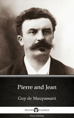 Cover of the book Pierre and Jean by Guy de Maupassant - Delphi Classics (Illustrated) by Charles Darwin