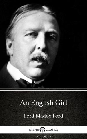 Cover of the book An English Girl by Ford Madox Ford - Delphi Classics (Illustrated) by Charlotte Bronte