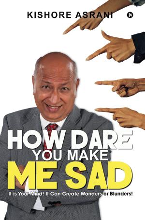 Cover of the book How Dare You Make Me Sad by Jayapalashri Anil
