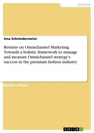 Cover of the book Returns on Omnichannel Marketing. Towards a holistic framework to manage and measure Omnichannel strategy's success in the premium fashion industry by Lisa Saunders