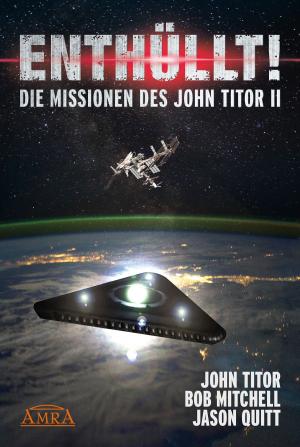 Cover of the book ENTHÜLLT! Die Missionen des John Titor II by Jacky Newcomb
