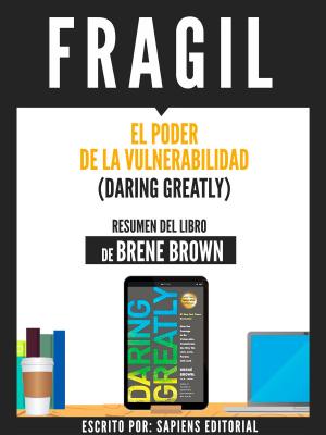 Cover of the book Fragil: El Poder De La Vulnerabilidad (Daring Greatly) - Resumen Del Libro De Brene Brown by Shawn T. Smith