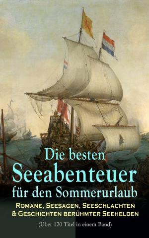 Book cover of Die besten Seeabenteuer für den Sommerurlaub: Romane, Seesagen, Seeschlachten &amp; Geschichten berühmter Seehelden (Über 120 Titel in einem Band)