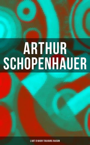 Cover of the book Arthur Schopenhauer: L'Art d'avoir toujours raison by Anton Pawlowitsch Tschechow