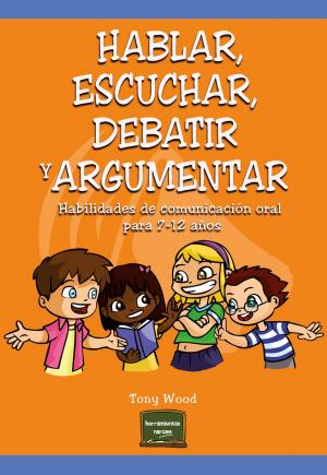 Cover of the book Hablar, escuchar, debatir y argumentar by Viliana Cancellieri