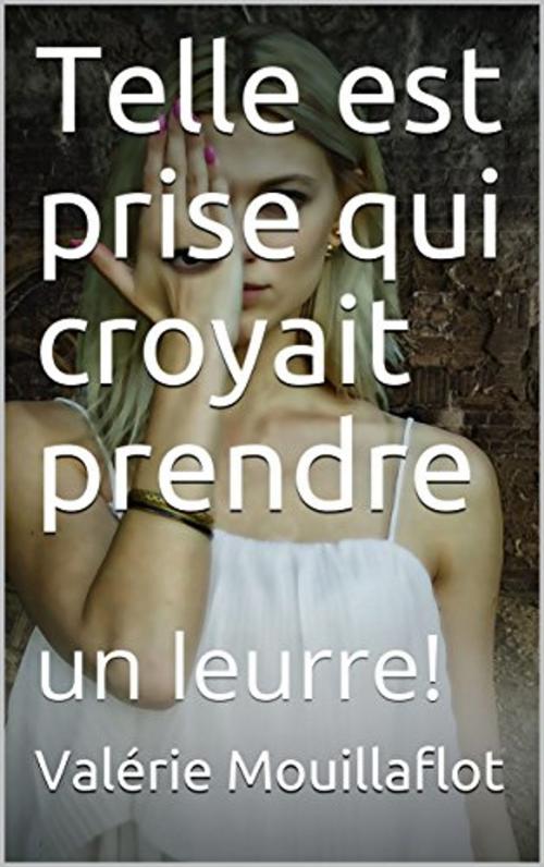 Cover of the book Telle est prise qui croyait prendre by Valérie Mouillaflot, éditions de la Sirène