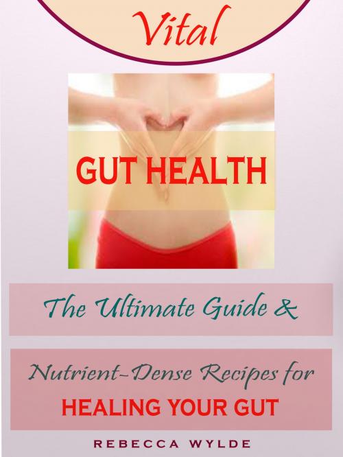 Cover of the book Vital Gut Health by Rebecca Wylde, Bhikhubhai C Mistry