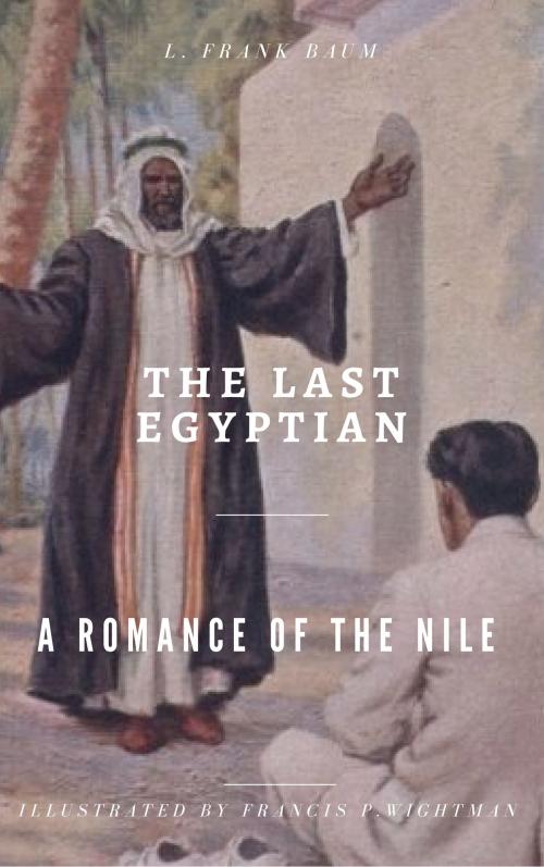 Cover of the book The Last Egyptian - A Romance of the Nile (Illustrated) by Lyman Frank Baum, koumimi