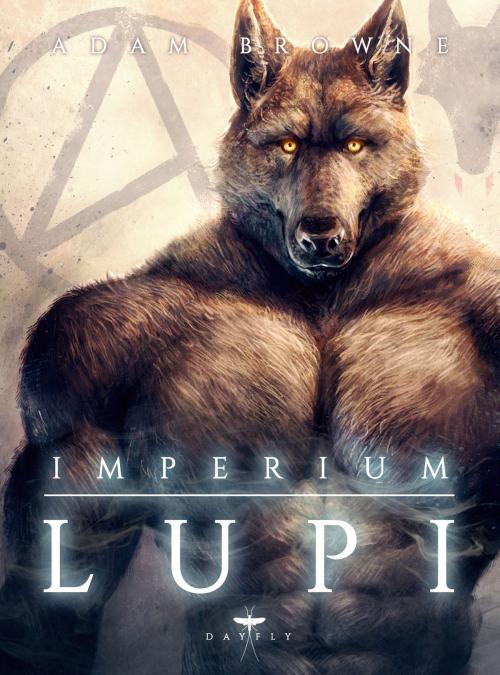 Cover of the book Imperium Lupi by Adam Browne, Dayfly Publications