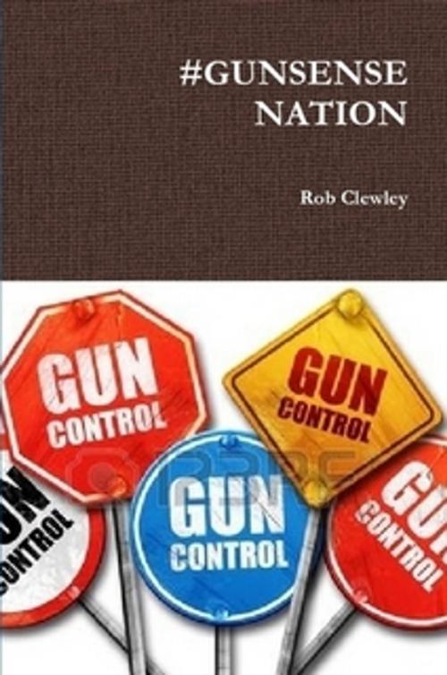 Cover of the book Gunsense Nation by Rob Clewley, NMDC BOOKS