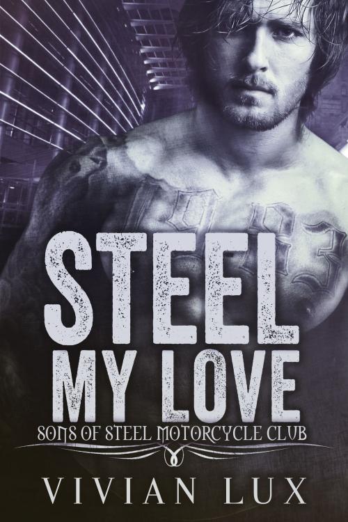 Cover of the book STEEL MY LOVE: A Motorcycle Club Romance by Vivian Lux, Velvetfire Press
