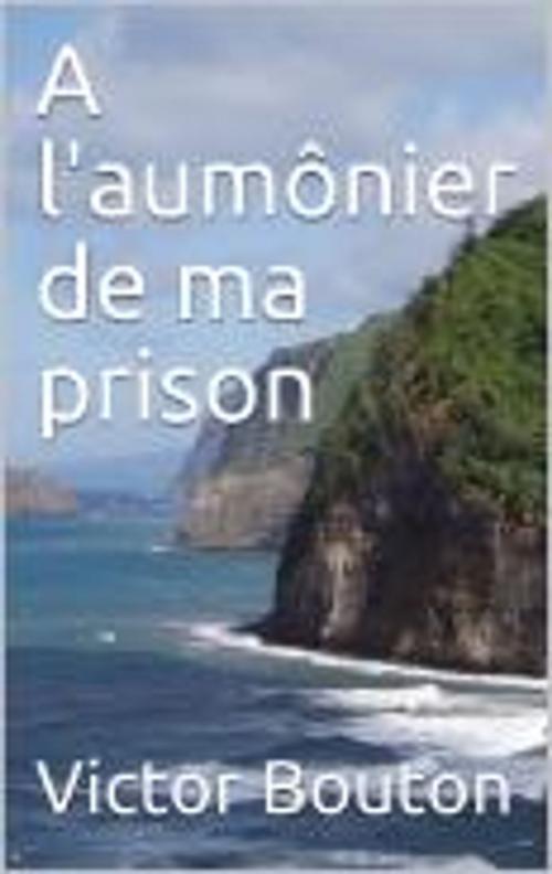Cover of the book à l'aumônier de ma prison by Victor Bouton, gv
