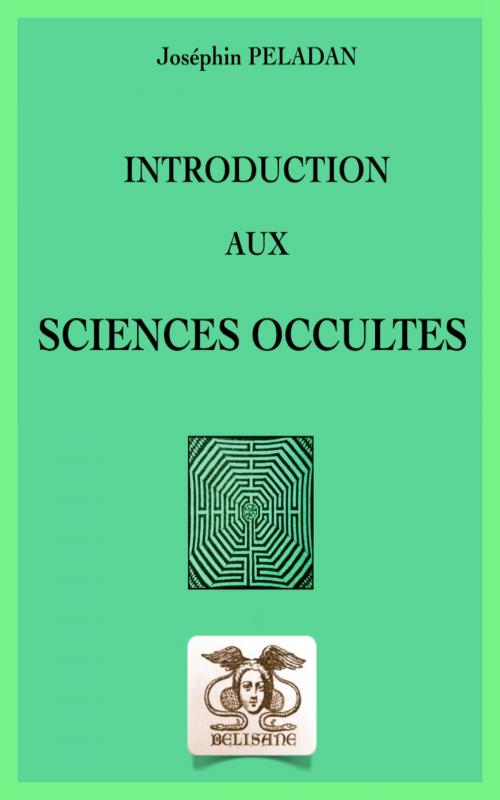 Cover of the book Introduction aux sciences occultes by Joséphin PELADAN, Bélisane