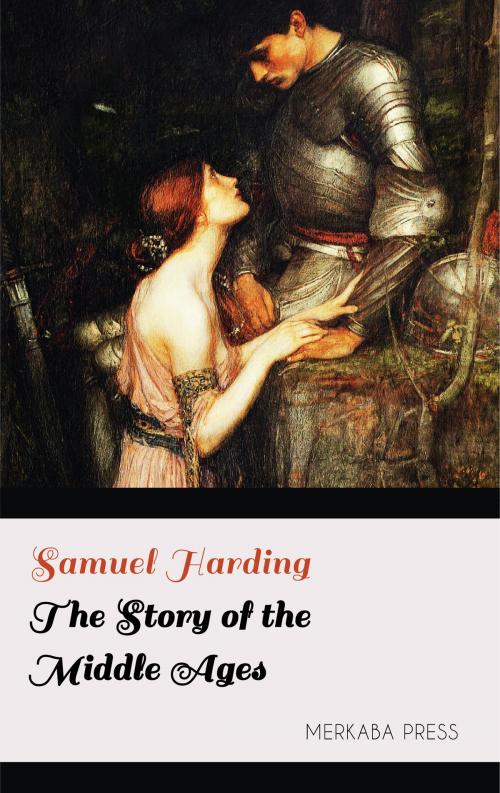 Cover of the book The Story of the Middle Ages by Samuel Harding, PublishDrive