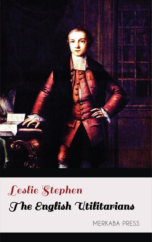 Cover of the book The English Utilitarians by Leslie Stephen, PublishDrive