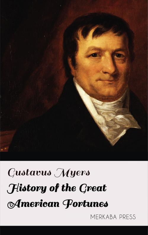 Cover of the book History of the Great American Fortunes by Gustavus Myers, PublishDrive